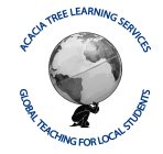 ACACIA TREE LEARNING SERVICES GLOBAL TEACHING FOR LOCAL STUDENTS