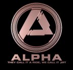 ALPHA; THEY CALL IT A RIDE, WE CALL IT ART