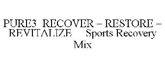 PURE3 RECOVER - RESTORE - REVITALIZE SPORTS RECOVERY MIX