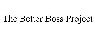 THE BETTER BOSS PROJECT