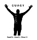 GUAGY GET UP AND GET YOURS READ IT - LIVE IT - WEAR IT