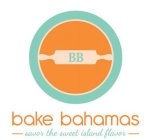 BB BAKE BAHAMAS SAVOR THE SWEET ISLAND FLAVOR
