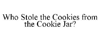 WHO STOLE THE COOKIES FROM THE COOKIE JAR?