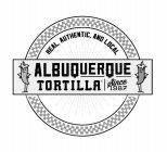 REAL AUTHENTIC AND LOCAL ALBUQUERQUE TORILLA SINCE 1987