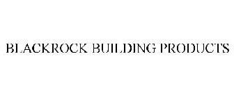 BLACKROCK BUILDING PRODUCTS