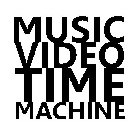 MUSIC VIDEO TIME MACHINE