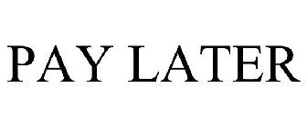 PAY LATER