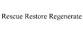 RESCUE RESTORE REGENERATE