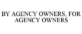 BY AGENCY OWNERS, FOR AGENCY OWNERS
