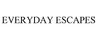 EVERYDAY ESCAPES