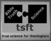 TSFT TRUE SCIENCE FOR THEOLOGIANS BIBLE TRUTH SCIENCE