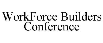 WORKFORCE BUILDERS CONFERENCE