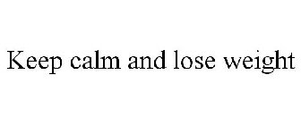 KEEP CALM AND LOSE WEIGHT