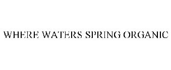 WHERE WATERS SPRING ORGANIC