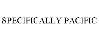 SPECIFICALLY PACIFIC