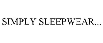 SIMPLY SLEEPWEAR...