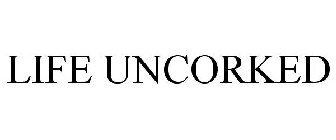 LIFE UNCORKED