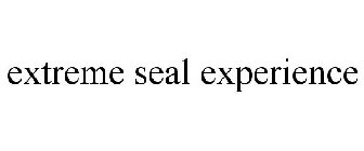 EXTREME SEAL EXPERIENCE