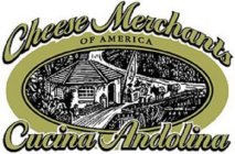 CHEESE MERCHANTS OF AMERICA CUCINA ANDOLINA