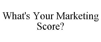 WHAT'S YOUR MARKETING SCORE?