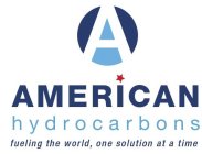 A AMERICAN HYDROCARBONS FUELING THE WORLD, ONE SOLUTION AT A TIME