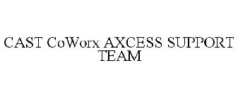 CAST COWORX AXCESS SUPPORT TEAM