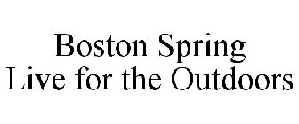 BOSTON SPRING LIVE FOR THE OUTDOORS