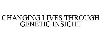 CHANGING LIVES THROUGH GENETIC INSIGHT