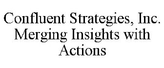 CONFLUENT STRATEGIES, INC. MERGING INSIGHTS WITH ACTIONS