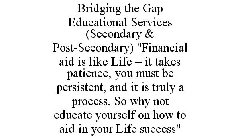 BRIDGING THE GAP EDUCATIONAL SERVICES (SECONDARY & POST-SECONDARY) 