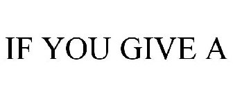IF YOU GIVE A