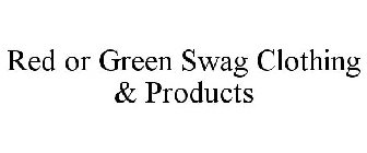 RED OR GREEN SWAG CLOTHING & PRODUCTS