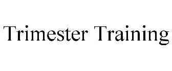 TRIMESTER TRAINING