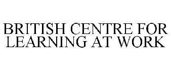 BRITISH CENTRE FOR LEARNING AT WORK