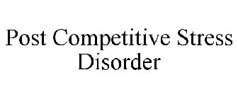 POST COMPETITIVE STRESS DISORDER