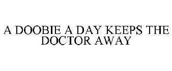 A DOOBIE A DAY KEEPS THE DOCTOR AWAY