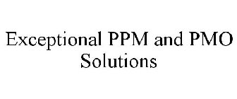 EXCEPTIONAL PPM AND PMO SOLUTIONS