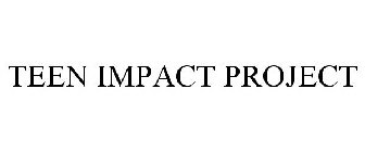 TEEN IMPACT PROJECT
