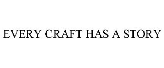 EVERY CRAFT HAS A STORY