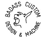 BADASS CUSTOM DESIGN & MACHINE