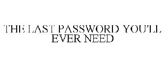 THE LAST PASSWORD YOU'LL EVER NEED
