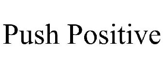 PUSH POSITIVE