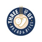 THREE OF US BREAD & BITES