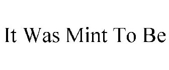 IT WAS MINT TO BE
