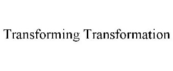 TRANSFORMING TRANSFORMATION