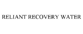 RELIANT RECOVERY WATER