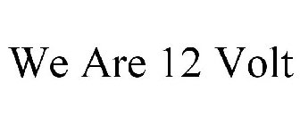 WE ARE 12 VOLT