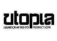 UTOPIA HANDCRAFTED TO PERFECTION