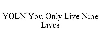 YOLN YOU ONLY LIVE NINE LIVES