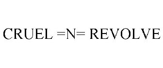 CRUEL =N= REVOLVE